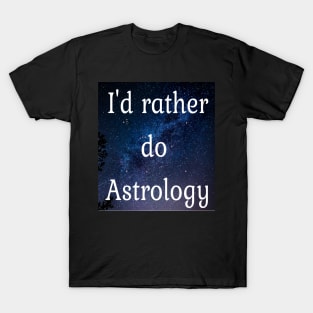 I'd rather do Astrology T-Shirt